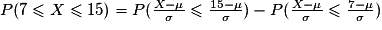 P(7\leq X\leq 15)=P(\frac{X-\mu}{\sigma}\leq \frac{15-\mu}{\sigma})-P(\frac{X-\mu}{\sigma}\leq \frac{7-\mu}{\sigma})