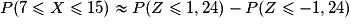 P(7\leq X\leq 15)\approx P(Z\leq 1,24)-P(Z\leq -1,24)
