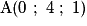 \mathrm{A}(0\ ;\ 4\ ;\ 1)