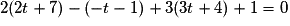 2(2t+7)-(-t-1)+3(3t+4)+1 =0
