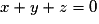 x +y +z = 0