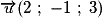 \overrightarrow{u}(2\ ;\ - 1\ ;\ 3)