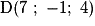 \mathrm{D}(7\ ;\ -1 ;\ 4)