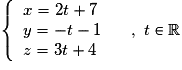 \left\{\begin{array}{l} x=2t+7\\ y=-t-1\\ z =3t+4 \end{array}\right. \quad,\ t \in \mathbb{R}
