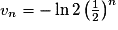 v_{n}=-\ln2\left(\frac{1}{2}\right)^n