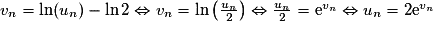 v_{n} = \ln (u_{n}) - \ln 2 \Leftrightarrow v_n=\ln \left(\frac{u_n}{2}\right) \Leftrightarrow {\frac{u_n}{2}}=\mathrm{e}^{v_n} \Leftrightarrow u_n=2\mathrm{e}^{v_n}