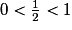 0<\frac{1}{2}<1