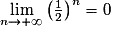\lim\limits_{n\rightarrow+\infty}{\left(\frac{1}{2}\right)^n}=0