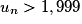 u_{n} > 1,999