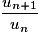 \dfrac{u_{n+1}}{u_n}