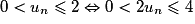 0<u_{n} \leq 2\Leftrightarrow0<2u_{n} \leq 4