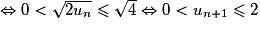 \Leftrightarrow0<\sqrt{ 2u_{n}} \leq \sqrt{4}\Leftrightarrow0<u_{n+1} \leq 2