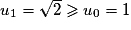 u_1=\sqrt{2}\geq u_0=1