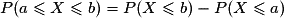 P(a\leq X\leq b)=P(X\leq b)-P(X\leq a)