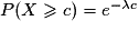 P(X\geq c)=e^{-\lambda c}