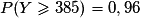 P(Y\geq 385)=0,96