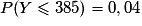 P(Y\leq385)=0,04