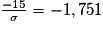 \frac{-15}{\sigma}=-1,751