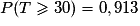 P(T\geq 30)=0,913