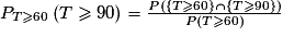 P_{T\geq 60}\left(T\geq 90\right)=\frac{P(\{T\geq 60\}\cap\{T\geq 90\})}{P(T\geq 60)}