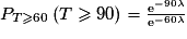 P_{T\geq 60}\left(T\geq 90\right)=\frac{\mathrm{e}^{-90\lambda}}{\mathrm{e}^{-60\lambda}}