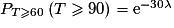 P_{T\geq 60}\left(T\geq 90\right)=\mathrm{e}^{-30\lambda}