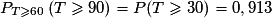 P_{T\geq 60}\left(T\geq 90\right)=P(T\geq30)=0,913