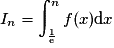I_n =\displaystyle\int_{\frac{1}{\mathrm{e}}}^n f(x)\mathrm{d}x