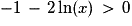 -1\,-\,2\ln(x)\,>\,0