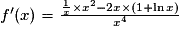 f'(x) = \frac{\frac{1}{x}\times x^2-2x\times(1+\ln{x})}{x^4}