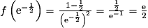 f\left(\mathrm{e}^{-\frac{1}{2}}\right)=\frac{1-\frac{1}{2}}{\left(\mathrm{e}^{-\frac{1}{2}}\right)^{2}}=\frac{\frac{1}{2}}{\mathrm{e}^{-1}}=\frac{\mathrm{e}}{2}