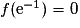 f(\mathrm{e}^{-1})=0