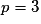 p = 3