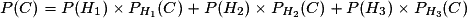 P(C)= P(H_1) \times P_{H_1}(C) +P(H_2) \times P_{H_2}(C) +P(H_3) \times P_{H_3}(C)