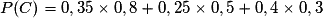 P(C)= 0,35 \times 0,8 + 0,25 \times 0,5 + 0,4 \times 0,3