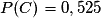 P(C)=0,525
