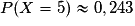 P(X = 5) \approx 0,243