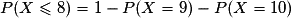 P(X \leq 8) = 1 - P(X = 9) - P(X =10)