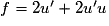 f = 2u'+2u'u