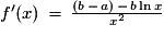 f'(x)\,=\,\frac{(b\,-\,a)\,-\,b\ln{x}}{x^{2}}