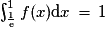 \int_{\frac{1}{\mathrm{e}}}^{1}f(x)\mathrm{d}x\,=\,1