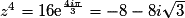 z^4=16\mathrm{e}^{\frac{4i \pi}{3}}=-8-8i \sqrt{3}