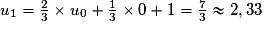 u_1 = \frac{2}{3}\times u_0+\frac{1}{3}\times0+1=\frac{7}{3} \approx2,33
