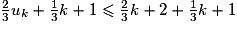 \frac23 u_k + \frac13 k + 1\leq \frac23 k +2+ \frac13 k + 1