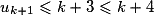 u_{k+1}\leq k+3\leq k+4