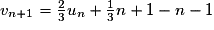 v_{n+1} = \frac23 u_n + \frac13 n +1 - n - 1