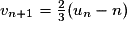 v_{n+1} = \frac23 (u_n - n)