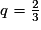 q=\frac23