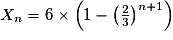 X_n= 6 \times \left(1 - \left(\frac23\right)^{n+1}\right)