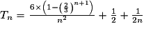 T_n = \frac{6 \times \left(1 - \left(\frac23\right)^{n+1}\right) }{n^2}+\frac12 + \frac{1}{2n}